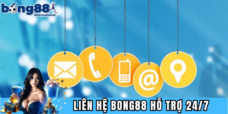 Hỗ trợ 24/7 từ thông tin liên hệ BONG88